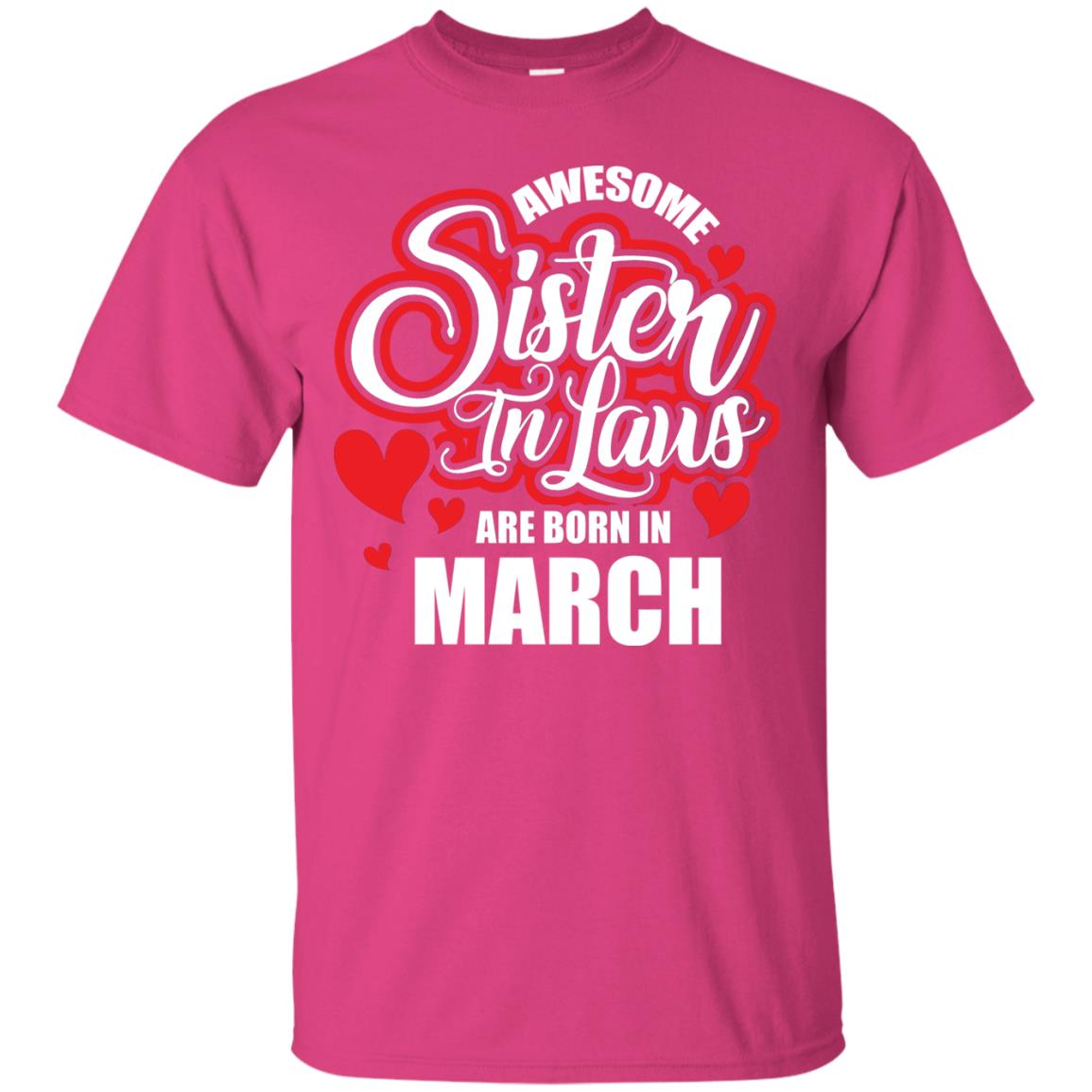 March T-shirt Awesome Sister In Laws Are Born In March Heliconia