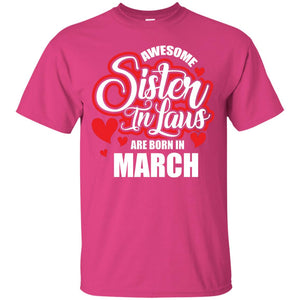 March T-shirt Awesome Sister In Laws Are Born In March