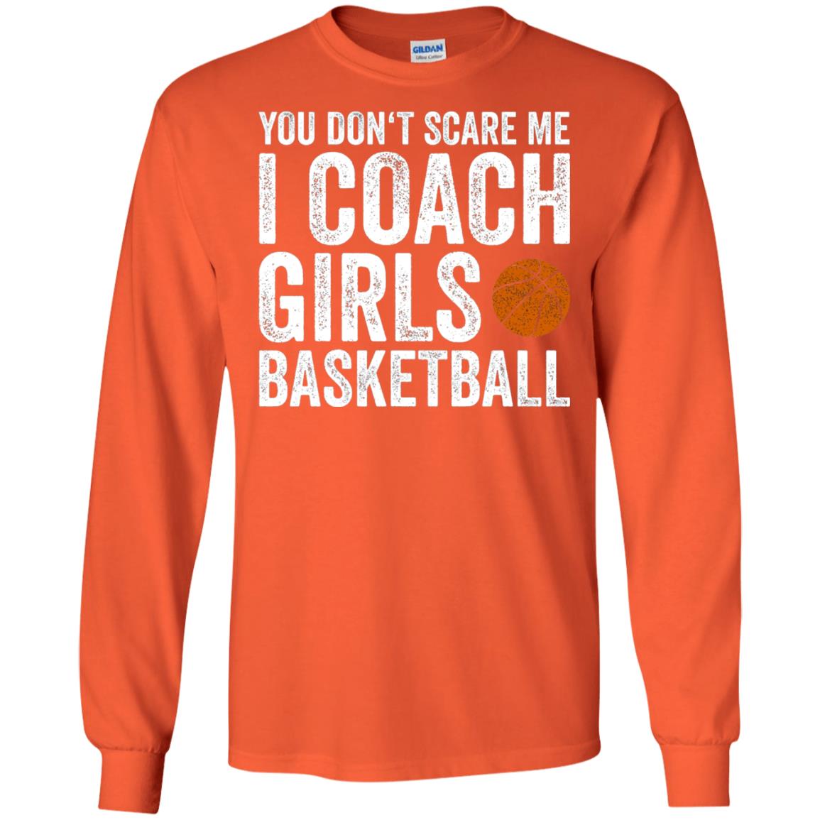 You Don_t Scare Me I Coach Girls Basketball T-shirt Orange