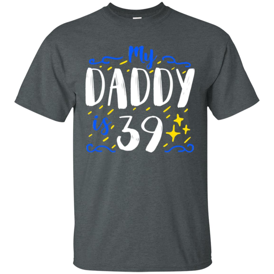 My Daddy Is 39 39th Birthday Daddy Shirt For Sons Or Daughters Dark Heather