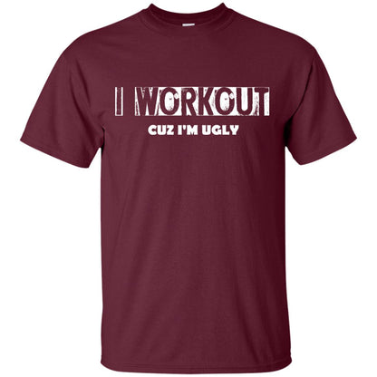 Gymer T-shirt I Workout Cuz I'm Ugly Maroon