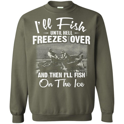 Fishing T-shirt I'll Fish Until Hell Freezes Over And Then Military Green