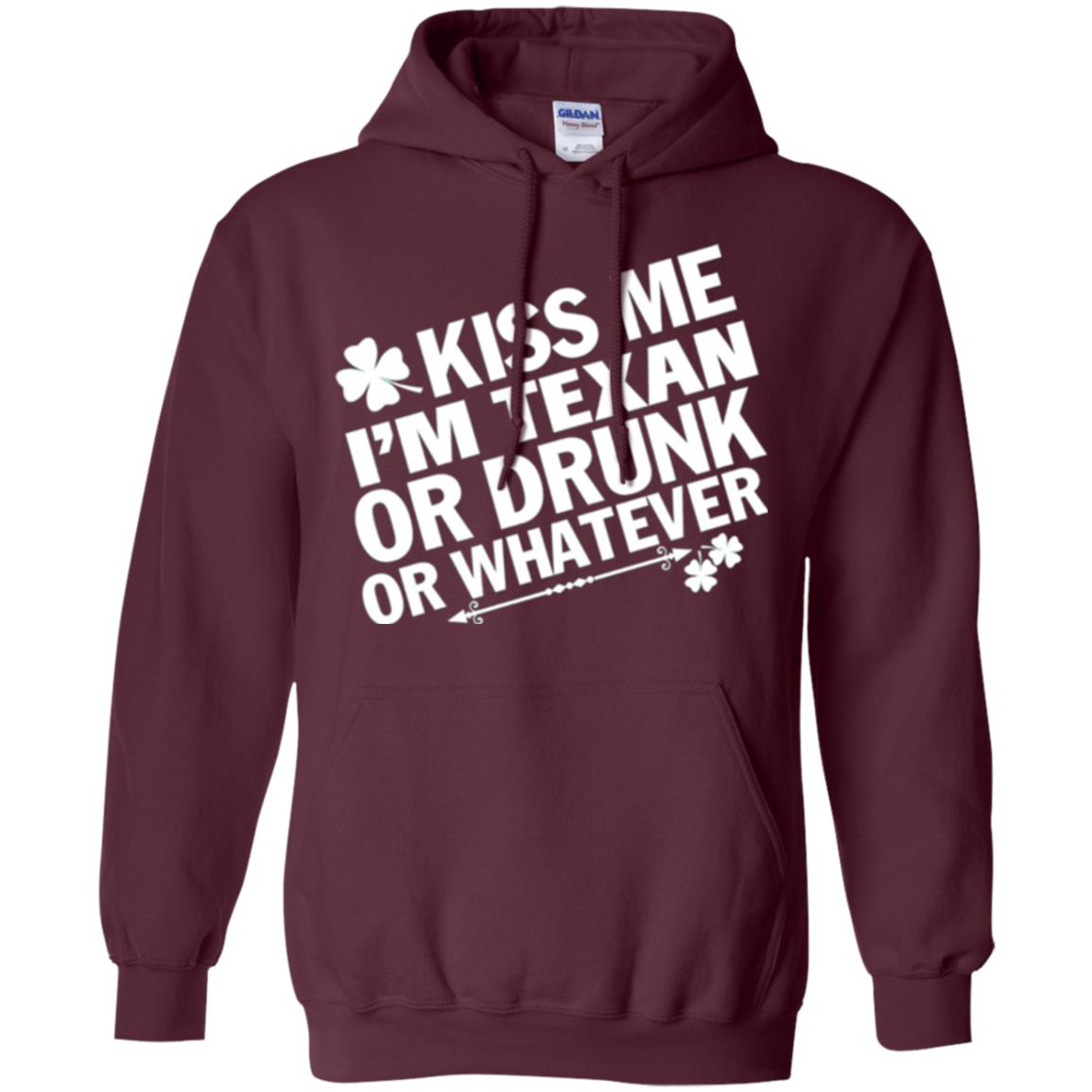 Kiss Me I_m Texan Or Drunk Or Whatever St. Patrick_s Day T-shirt Maroon