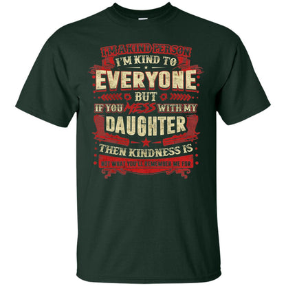 If You With My Daughter Then Kindness Is Not What You Will Remember Me For Forest