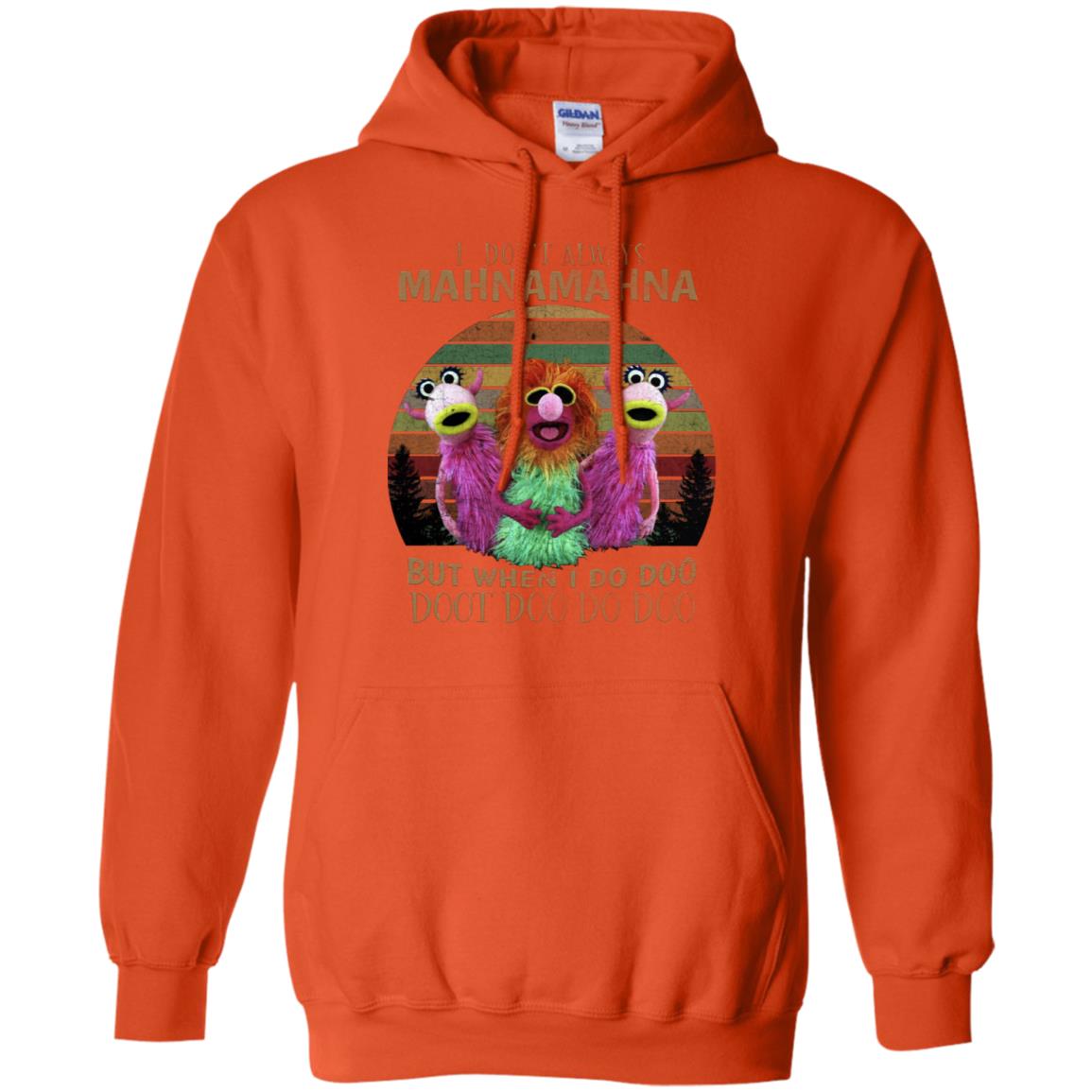 I Dont Always Mahnamahna But When I Do Doo Doot Doo Do Doo Shirt Orange