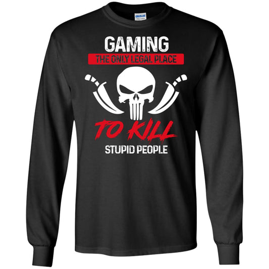 Gaming The Only Legal Place To Kill Stupid People Gamer Shirt Black