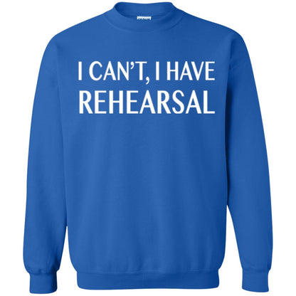 Acting Broadway Drama T-shirt I Can_t I Have Rehearsal Royal