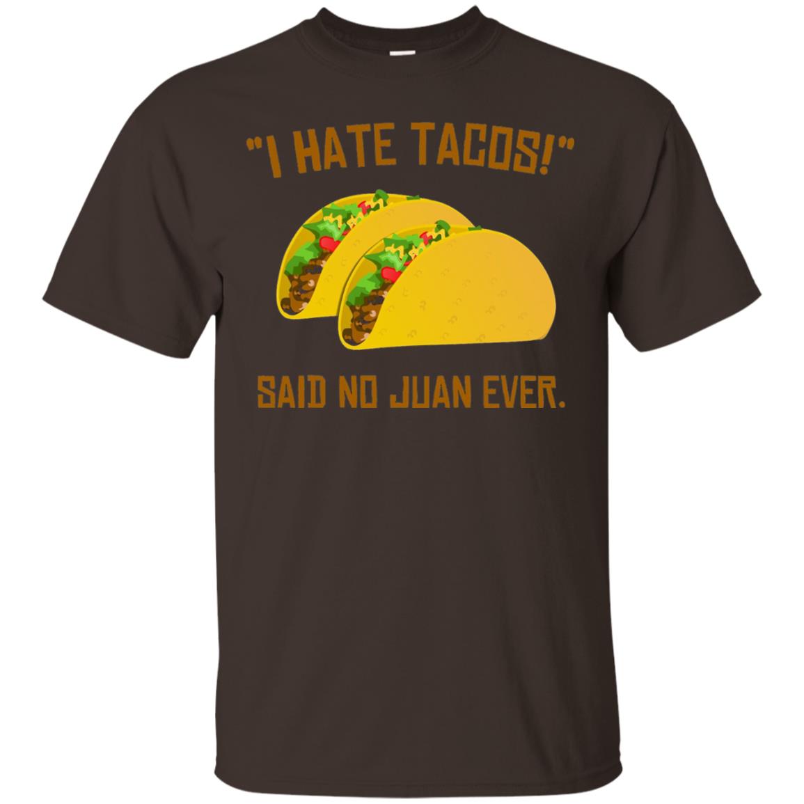 I Hate Tacos Said No Juan Ever Cinco De Mayo T-shirt Dark Chocolate