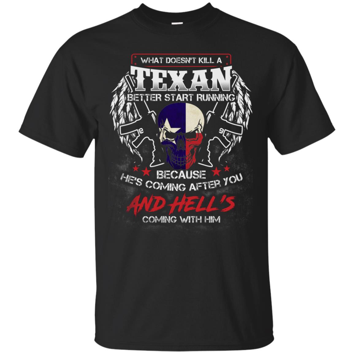 What Doesnt Kill A Texan Better Start Running Because He Is Coming After You And Hell Is Coming With HimG200 Gildan Ultra Cotton T-Shirt