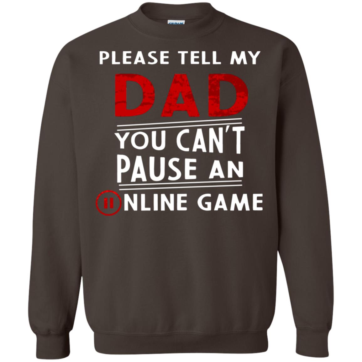 Please Tell My Dad You Cant Pause An Online Game Gaming Shirt Dark Chocolate