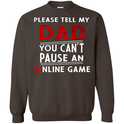 Please Tell My Dad You Cant Pause An Online Game Gaming Shirt Dark Chocolate