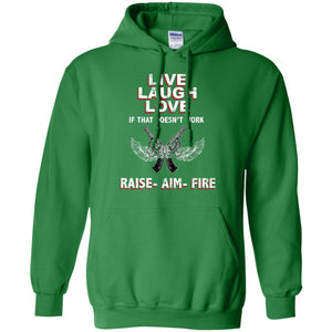 Live Laugh Love If That Doesnt Work Raise Aim Fire ShirtG185 Gildan Pullover Hoodie 8 oz.