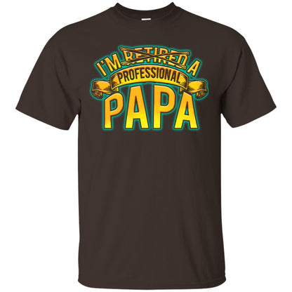 Im Not Retired Im A Professional Papa Shirt Dark Chocolate