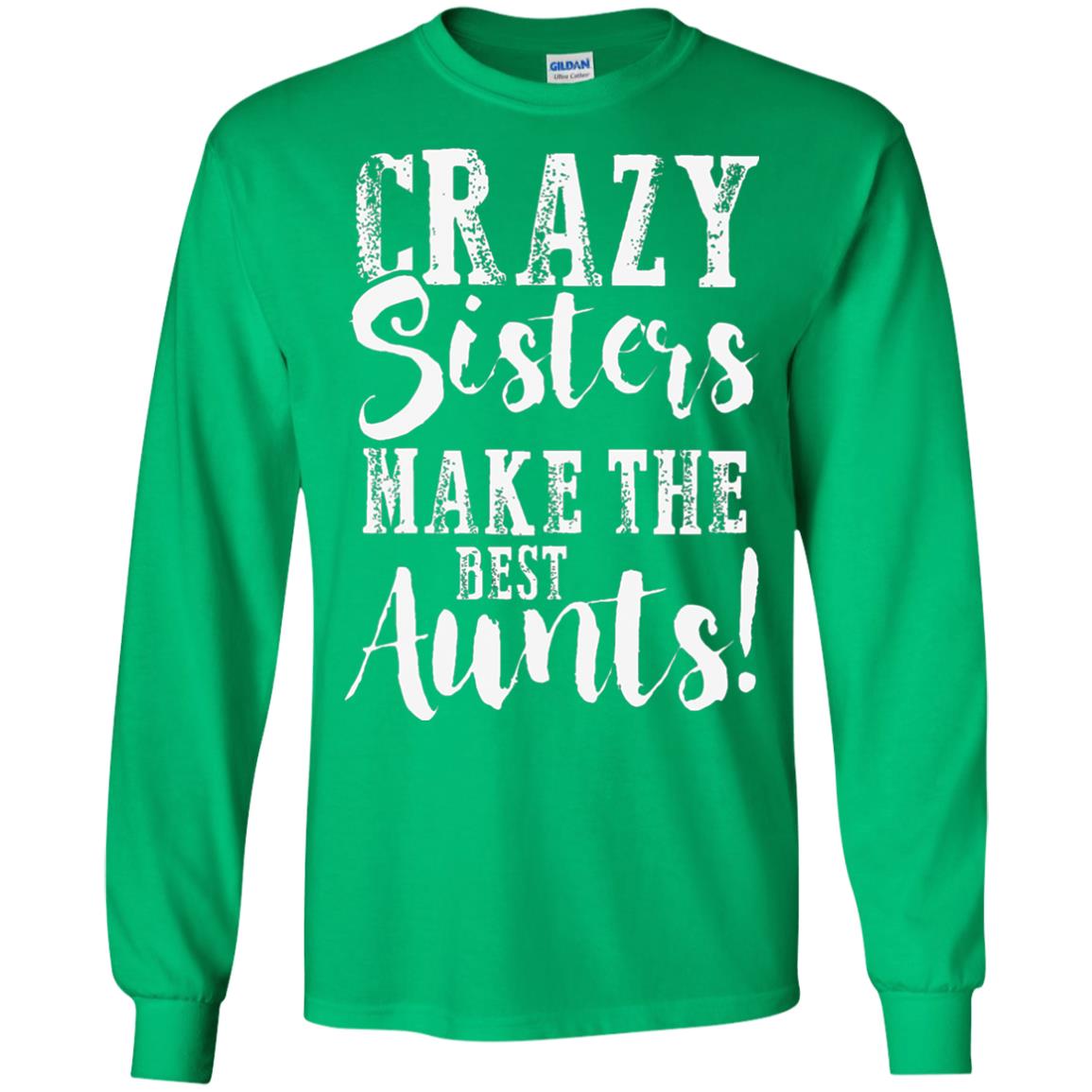 Aunt T-shirt Crazy Sisters Make The Best Aunts Irish Green