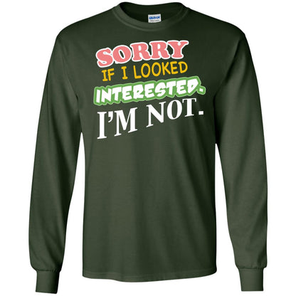 Sorry If I Looked Interested I'm Not Best Quote Shirt Forest Green