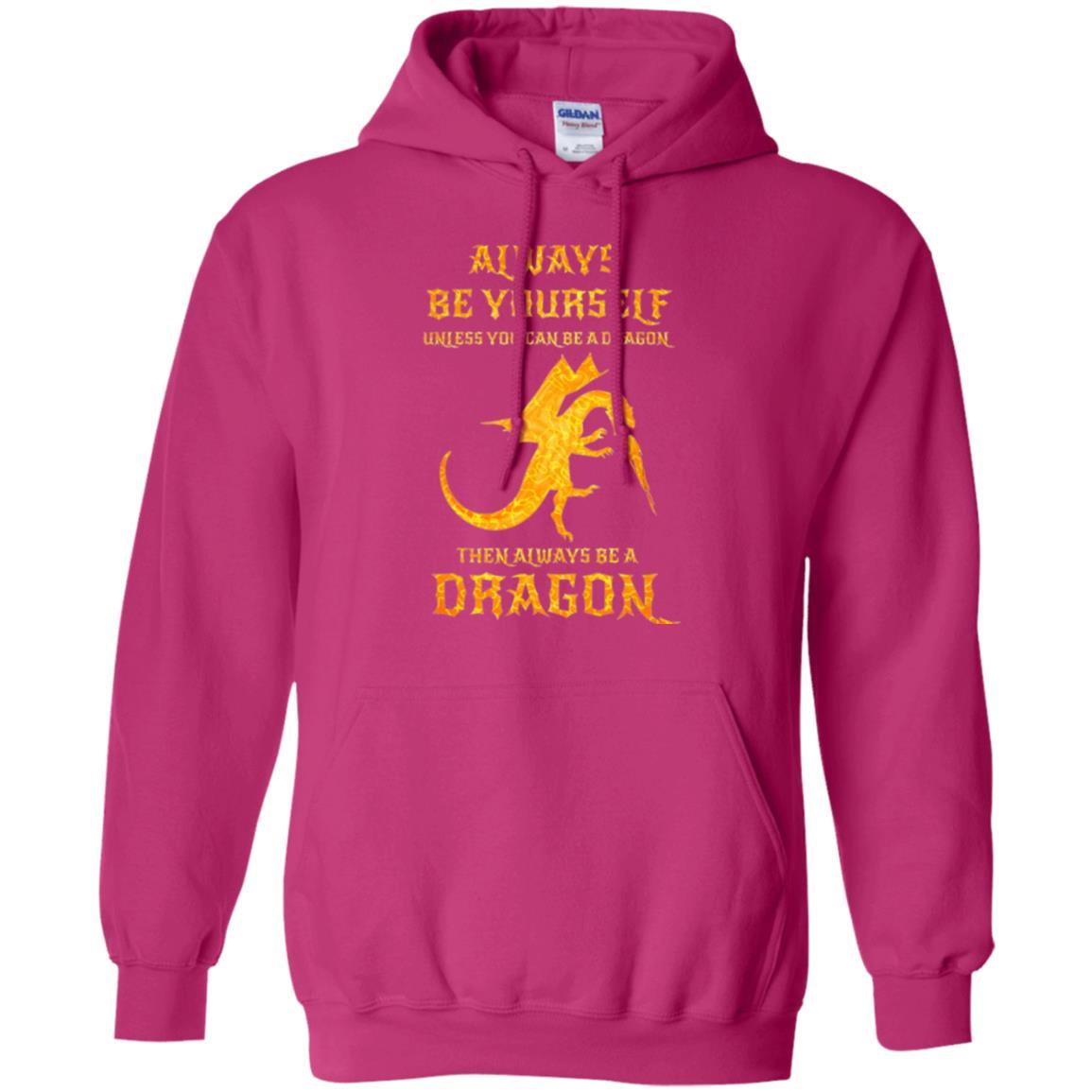 Dragon T-shirt Always Be Yourself Unless You Can Be A Dragon Heliconia