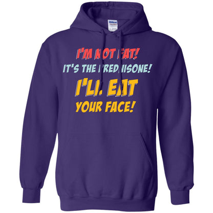 I'm Not Fat It's The Prednisone I'll Eat Your Face Shirt Purple