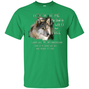 Look At Me My Soul Is Wild And Free When Will You Understand That It Is What We All Are Meant To BeG200 Gildan Ultra Cotton T-Shirt