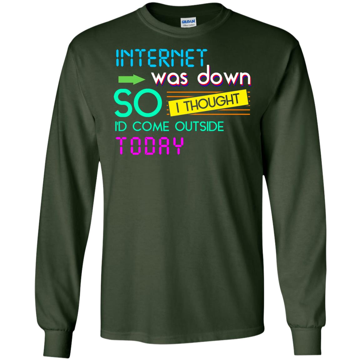 Internet Was Down So I Thought I'd Cone Outside Today T-shirt Forest Green