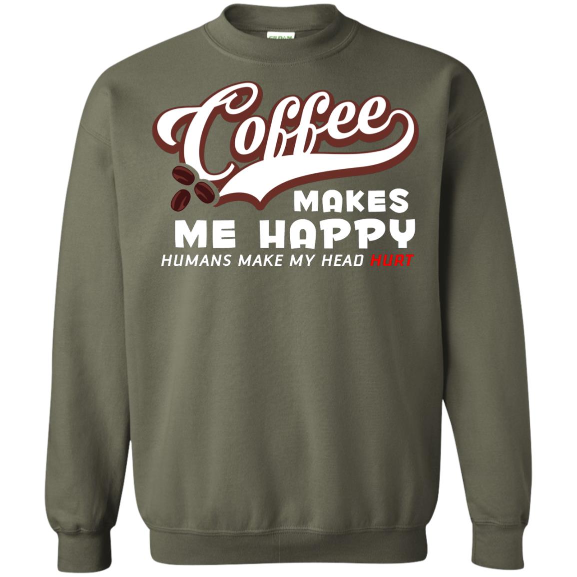 Coffee Makes Me Happy Coffee Lover T-shirt Military Green
