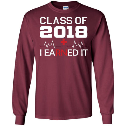 Class Of 2018 I Earned It Graduate Registered Nurse Shirt Maroon