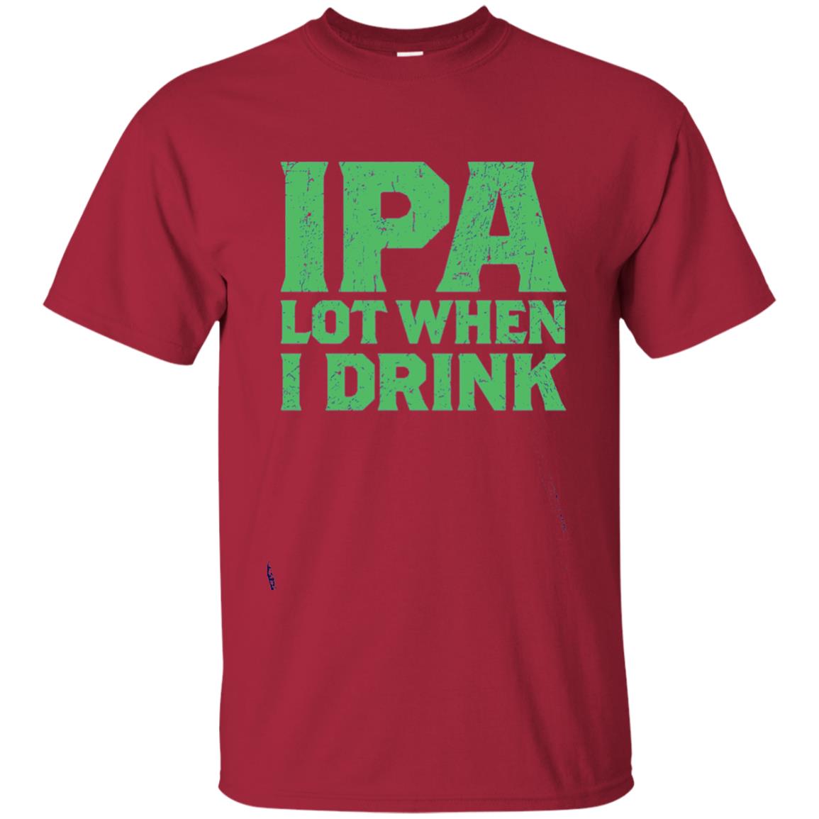 Ipa Lot When I Drink Funny Beer Love St Patrick_s Day T-shirt Cardinal