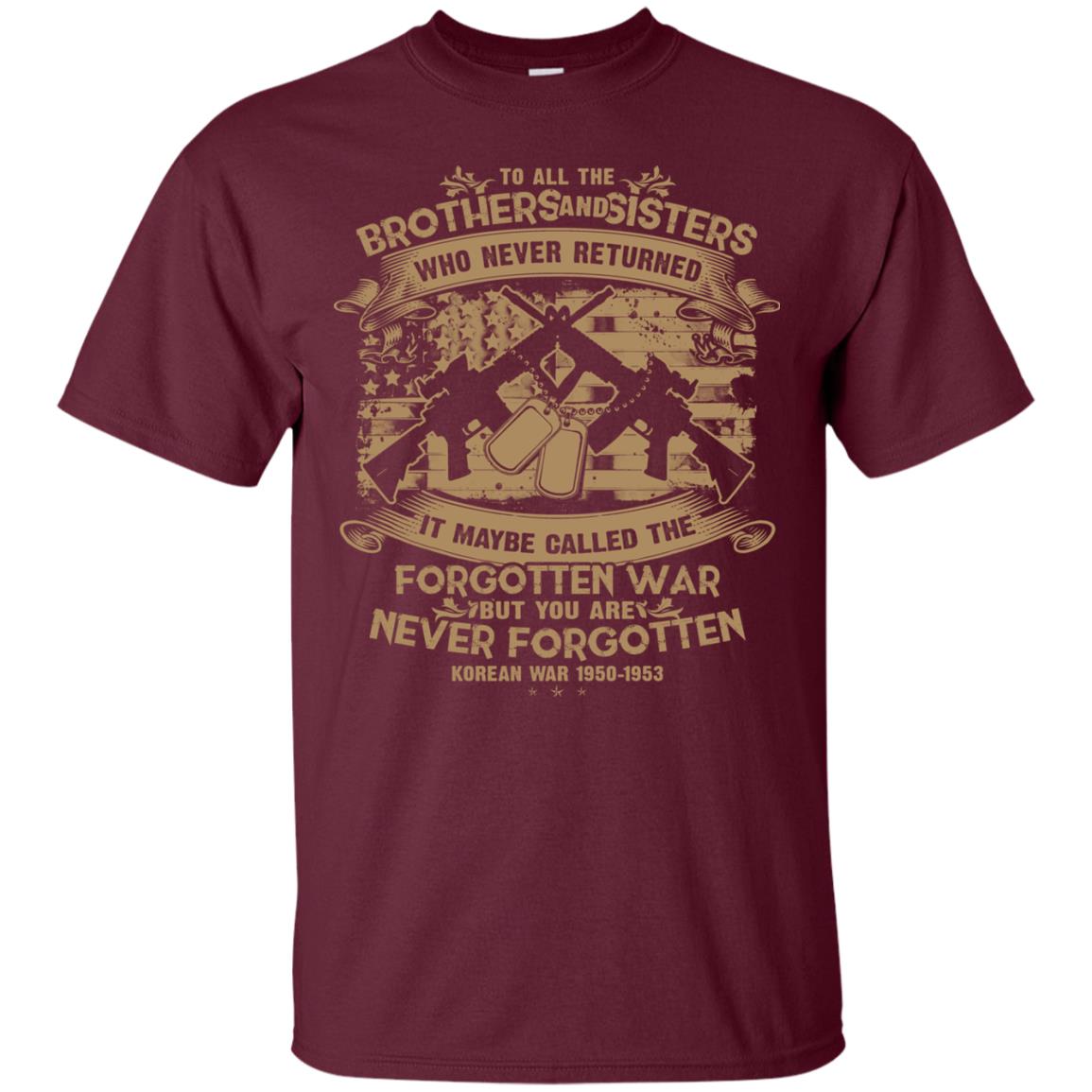 To All Brother And Sister Who Never Returned It Maybe Called The Forgotten War Shirt Maroon