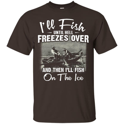 Fishing T-shirt I'll Fish Until Hell Freezes Over And Then Dark Chocolate
