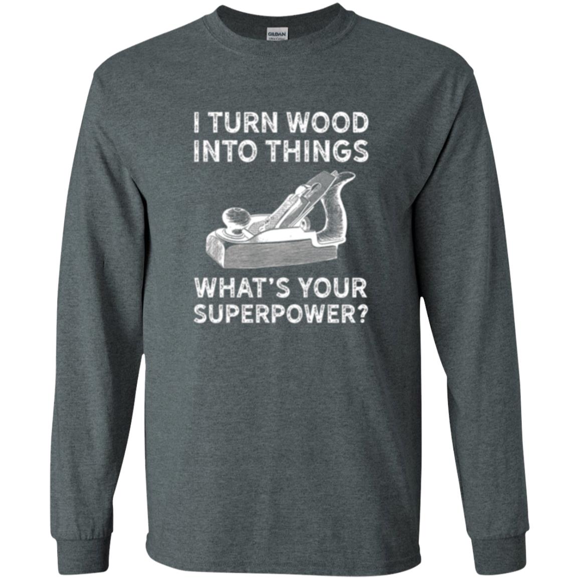 Funny Carpenter T-shirt I Turn Wood Into Things Dark Heather