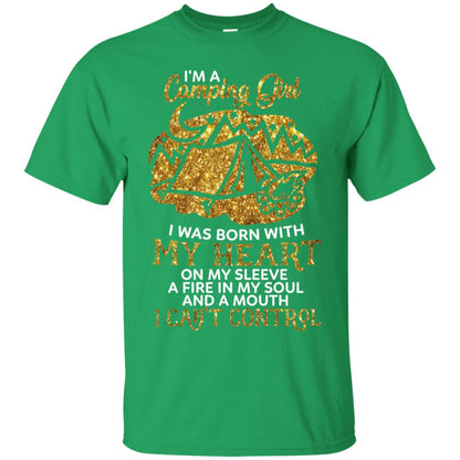 I'm A Camping Girl I Was Born With My Heart On My Sleeve A Fire In My Soul And A Mouth I Can't Control Shirt Irish Green
