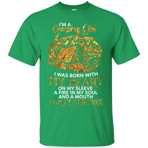 I'm A Camping Girl I Was Born With My Heart On My Sleeve A Fire In My Soul And A Mouth I Can't Control ShirtG200 Gildan Ultra Cotton T-Shirt