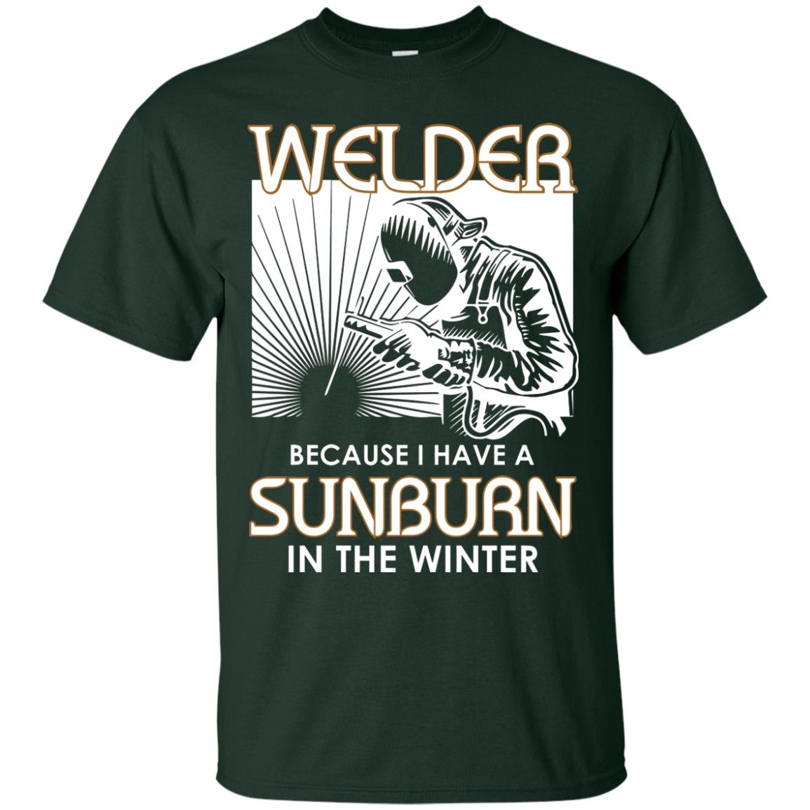 Welder Because I Have A Sunburn In The Winter Shirt Forest