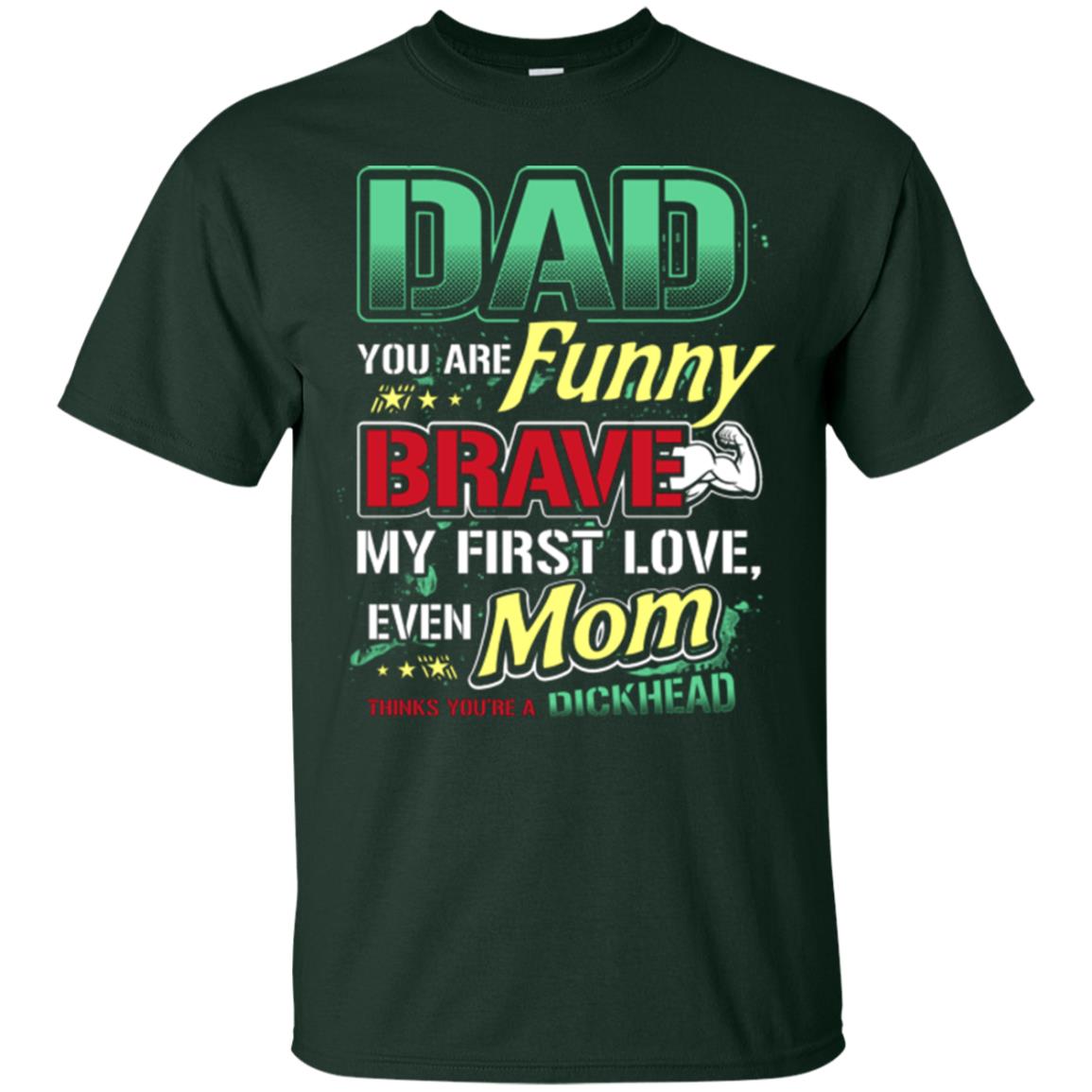 Dad You Are Funny Brave My First Love, Even Mom Thinks You're A Dickhead Forest