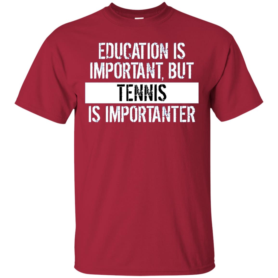 Tennis T-shirt Education Is Important Tennis Is Importanter Cardinal