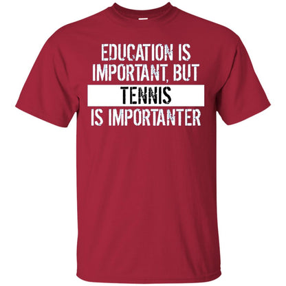 Tennis T-shirt Education Is Important Tennis Is Importanter Cardinal