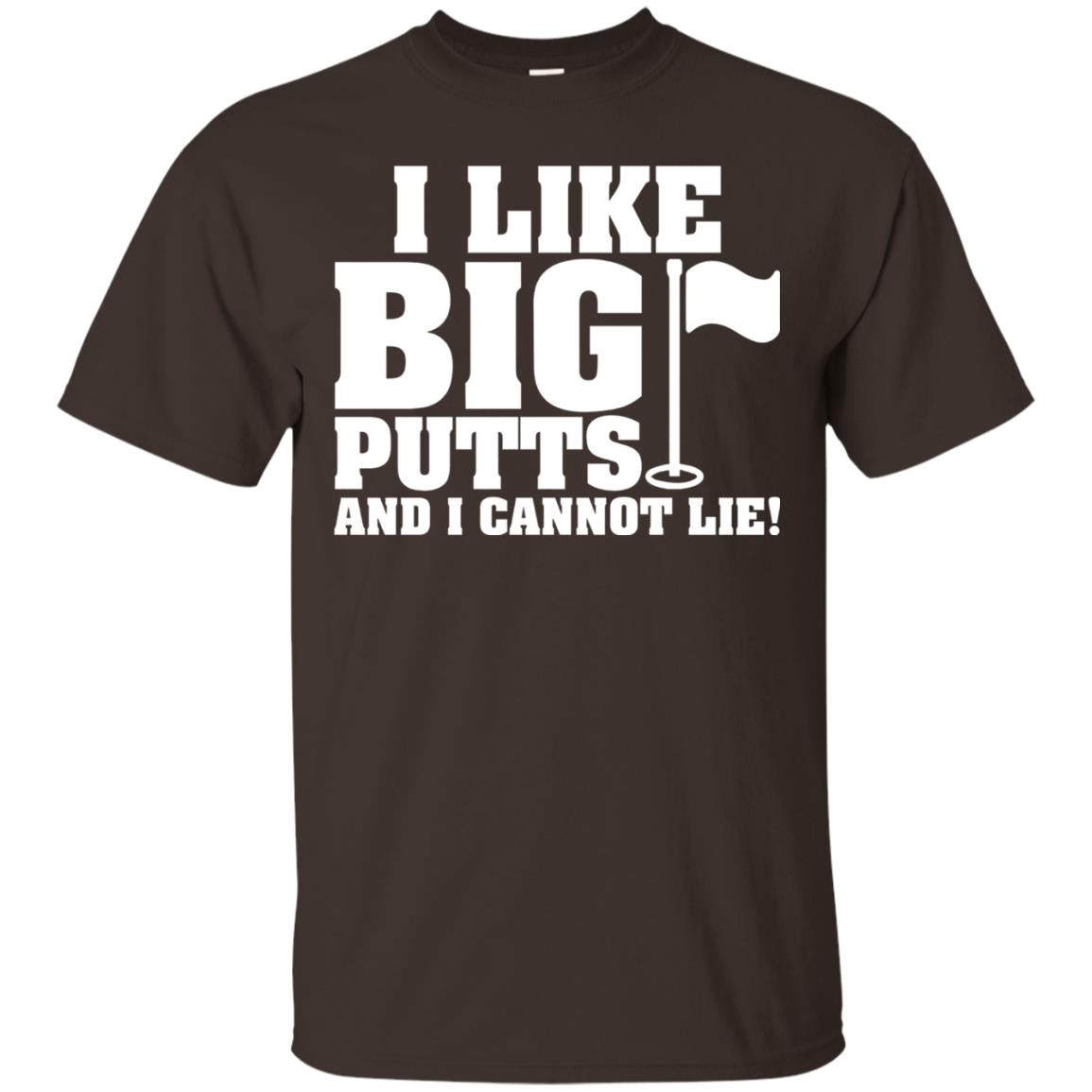 I Like Big Putts And I Cannot Lie Funny Golf Lover T-shirt Dark Chocolate