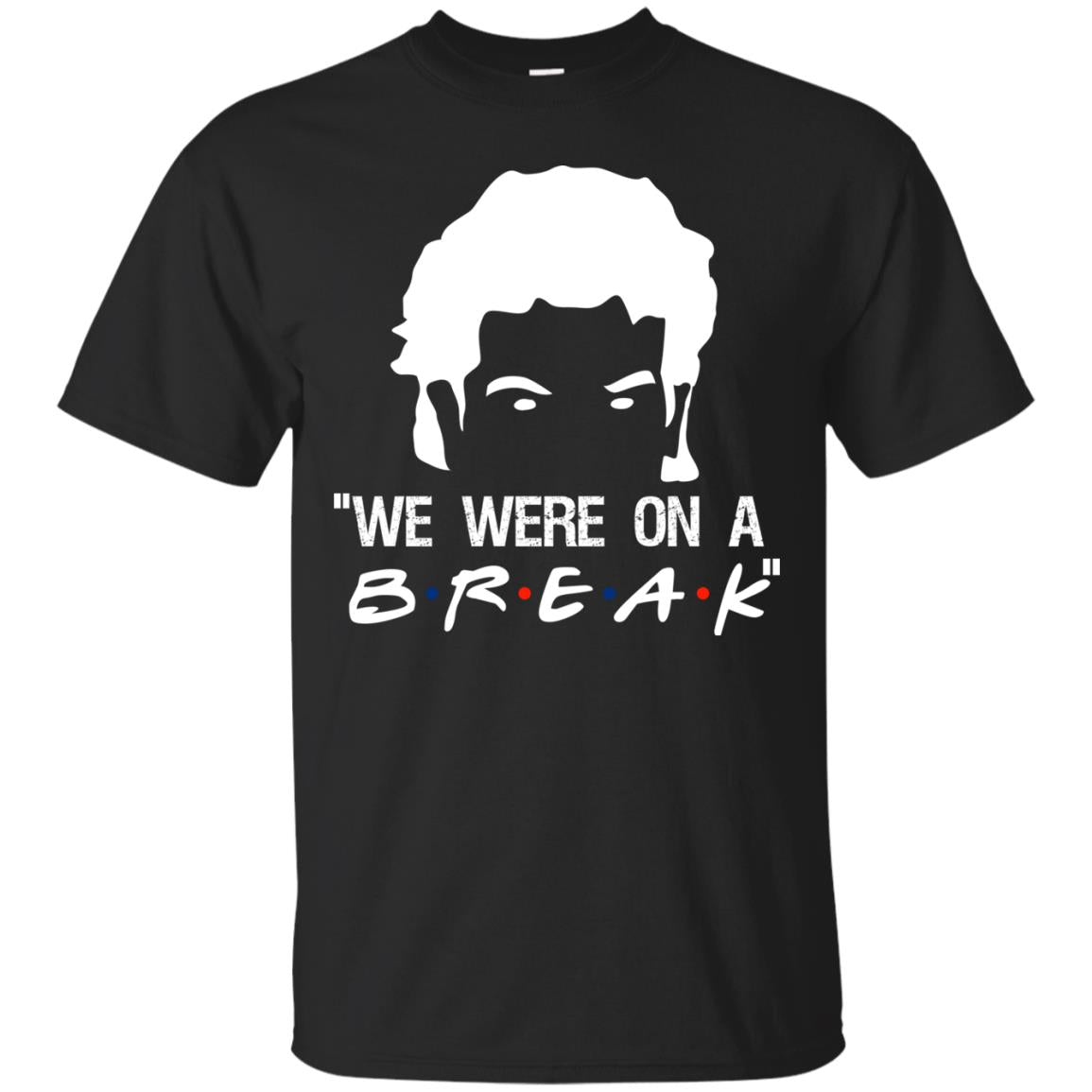 We Were On A Break Shirt Black