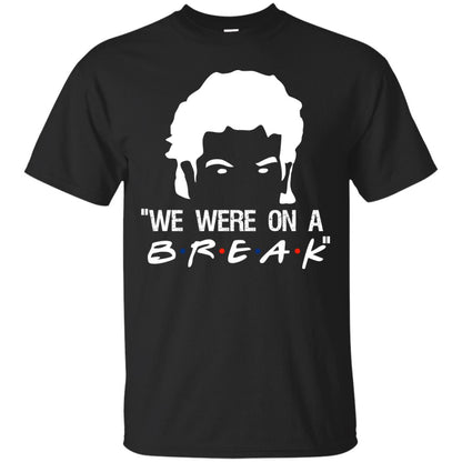 We Were On A Break Shirt Black