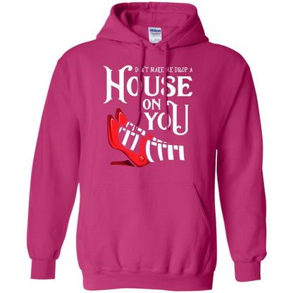 Dont Make Me Drop A House On You Shirt Heliconia