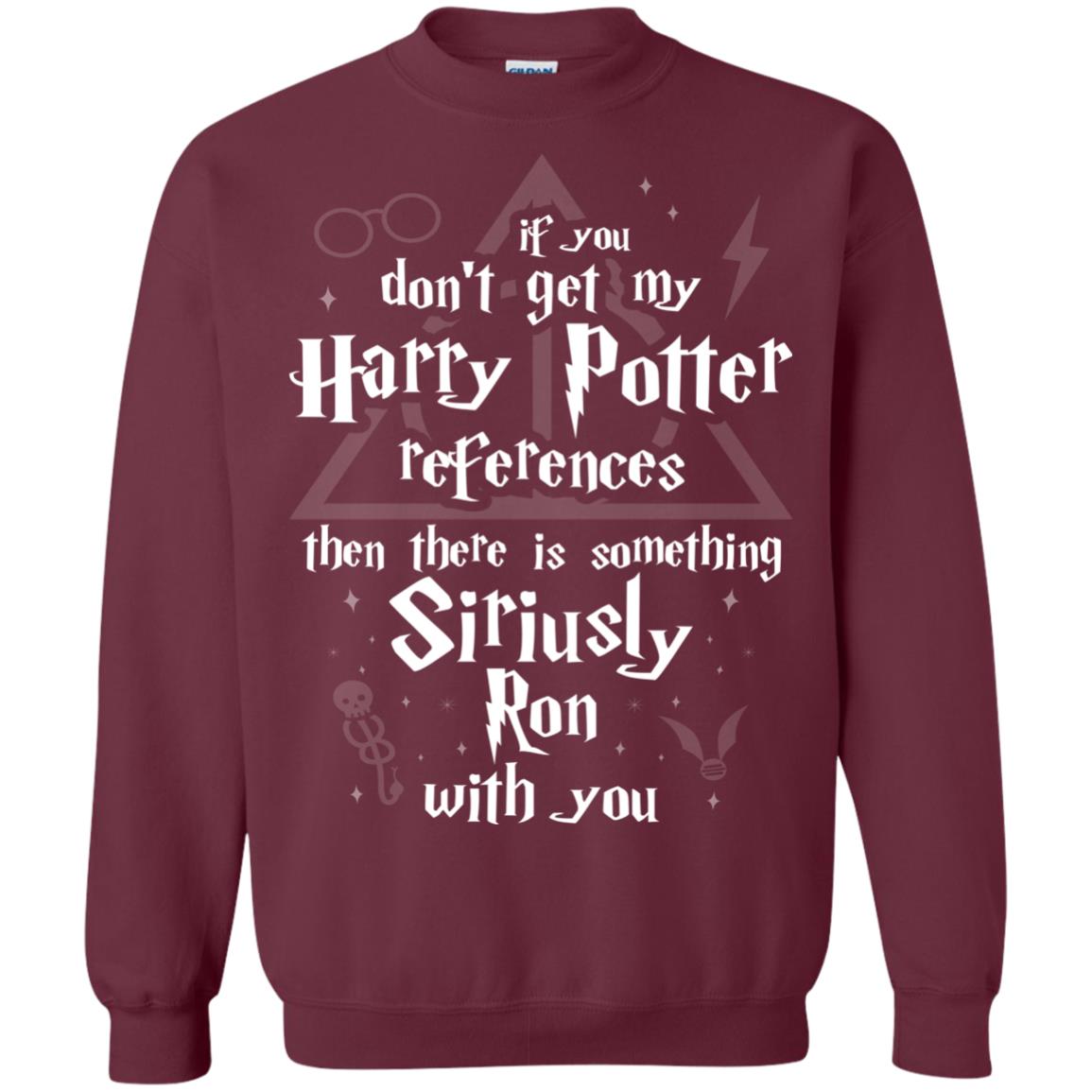If You Don_t Get My Harry Potter References Then There Is Something Siriusly Ron With You Harry Potter Fan T-shirt Maroon