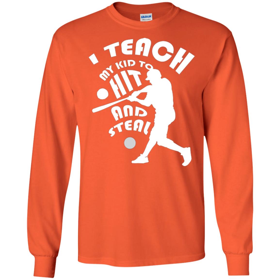 Baseball Lover T-shirt I Teach My Kid To Hit And Steal Orange