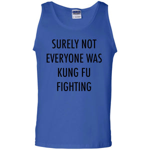 Surely Not Everyone Was Kung Fu Fighting Funny Sarcasm Shirt