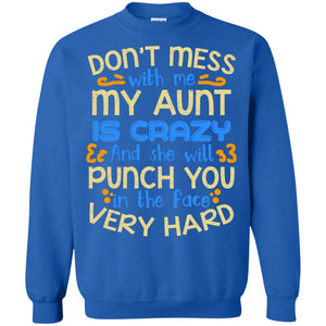 Don_t Mess With Me My Aunt Is Crazy She Will Punch You T-shirtG180 Gildan Crewneck Pullover Sweatshirt 8 oz.