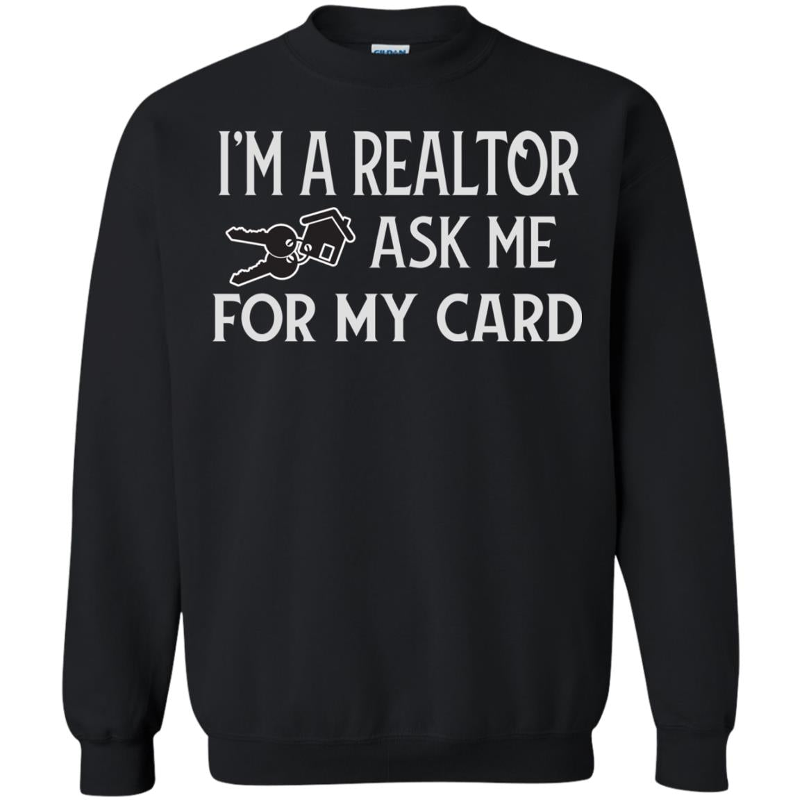 I'm A Realtor Ask Me For My Card Real Estate ShirtG180 Gildan Crewneck Pullover Sweatshirt 8 oz.
