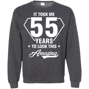 It Took Me 55 Years To Look This Amazing 55th Birthday ShirtG180 Gildan Crewneck Pullover Sweatshirt 8 oz.