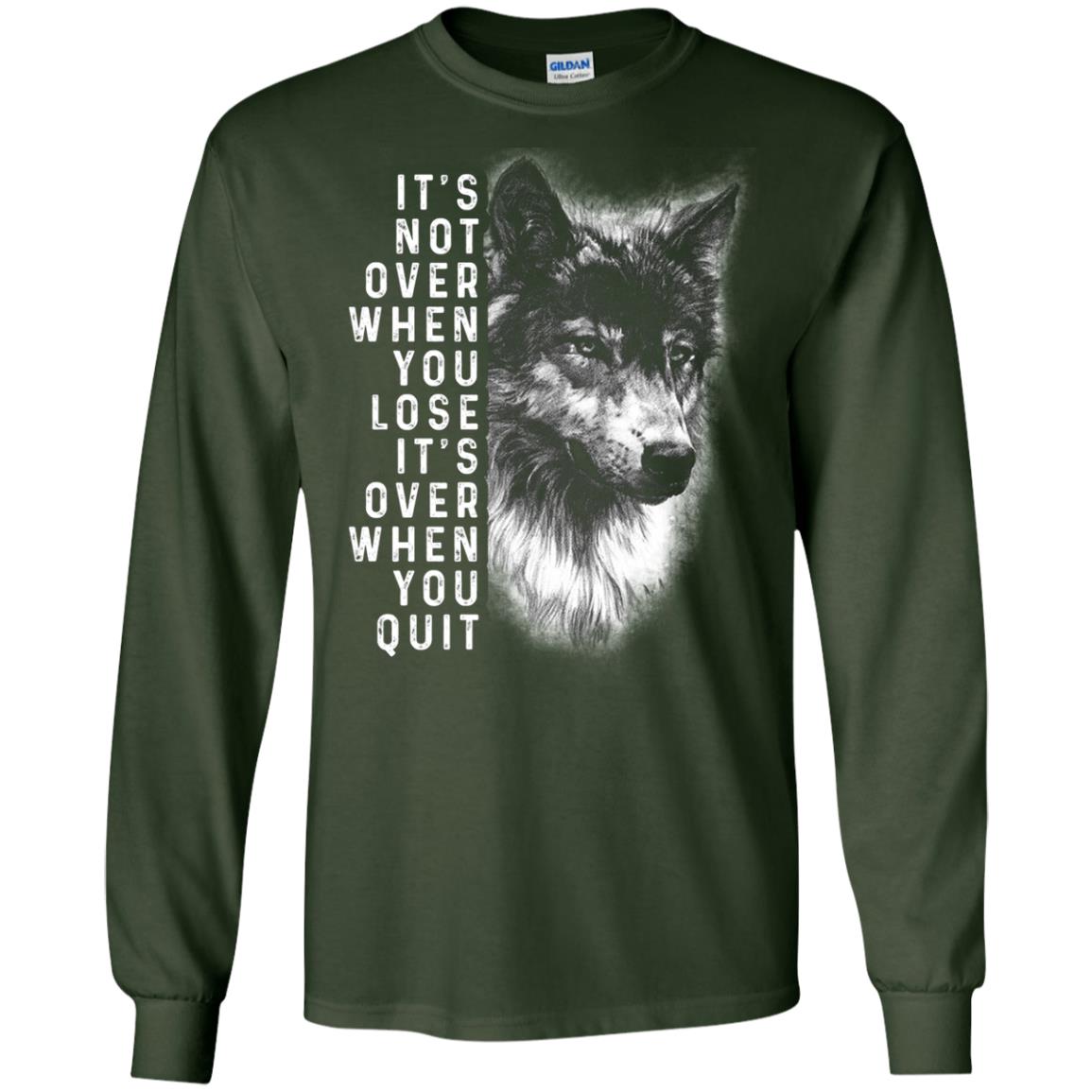 It_s Not Over When You Lose It_s Over When You Quit Shirt Forest Green