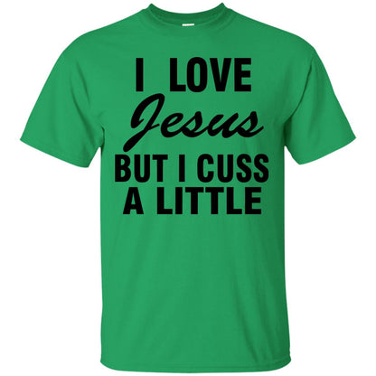I Love Jesus But I Cuss A Little Shirt Irish Green