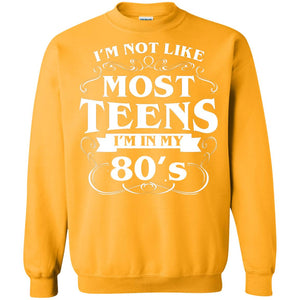 80th Birthday Shirt Im Not Like Most Teens Im In My 80's