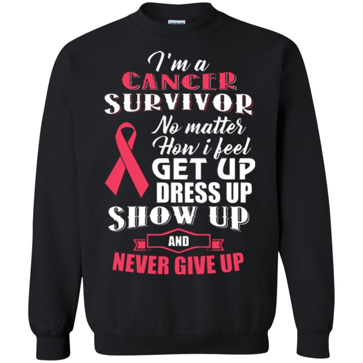 Cancer Awareness T-shirt I'm A Cancer Survivor No Matter How I Feel Get Up Dress Up Show Black