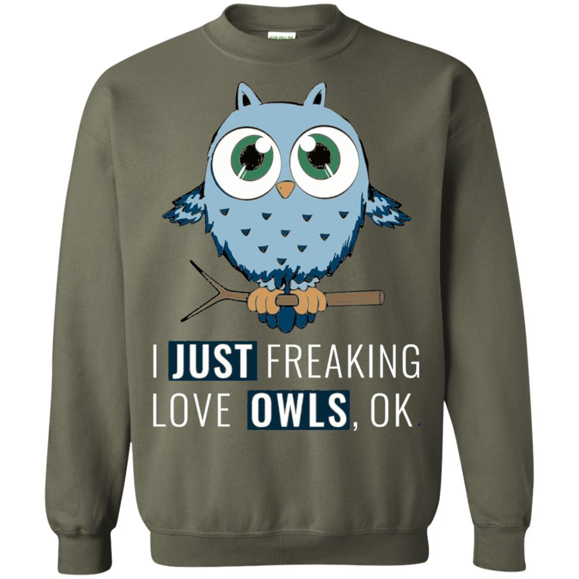 Owl Lovers T-Shirt I Just Freaking Love Owls Ok Military Green